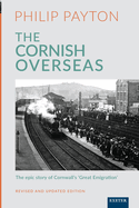 The Cornish Overseas: A History of Cornwall's 'Great Emigration'