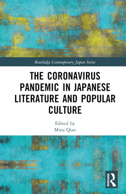 The Coronavirus Pandemic in Japanese Literature and Popular Culture - Qiao, Mina (Editor)