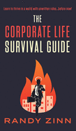 The Corporate Life Survival Guide: Thrive in a world with unwritten rules... before now.