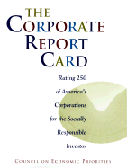 The Corporate Report Card: Rating 250 of America's Corporations for the Socially Responsible Investor