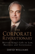 The Corporate Revolutionary: Mervyn King's Life in Law, Business and Governance