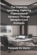 The Corporate Symphony: Exploring Organizational Dynamics Through Metaphors and Analogies