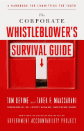 The Corporate Whistleblower's Survival Guide: A Handbook for Committing the Truth