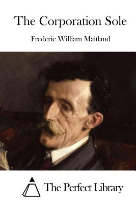 The Corporation Sole - The Perfect Library (Editor), and Maitland, Frederic William