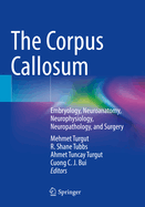 The Corpus Callosum: Embryology, Neuroanatomy, Neurophysiology, Neuropathology, and Surgery