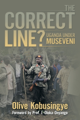 The Correct Line?: Uganda Under Museveni - Kobusingye, Olive