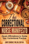 The Correctional Nurse Manifesto: Seven Affirmations to Guide Your Correctional Practice