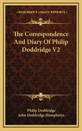 The Correspondence and Diary of Philip Doddridge V2