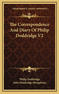 The Correspondence and Diary of Philip Doddridge V2 - Doddridge, Philip, and Humphreys, John Doddridge (Editor)