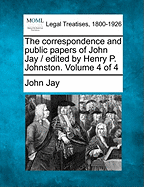 The correspondence and public papers of John Jay / edited by Henry P. Johnston. Volume 4 of 4 - Jay, John