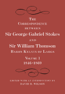 The Correspondence between Sir George Gabriel Stokes and Sir William Thomson, Baron Kelvin of Largs 2 Part Set