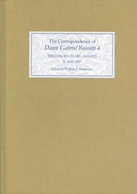 The Correspondence of Dante Gabriel Rossetti 4: The Chelsea Years, 1863-1872: Prelude to Crisis II. 1868-1870 - Fredeman, William E. (Editor)