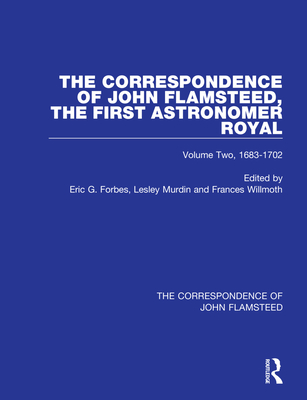 The Correspondence of John Flamsteed, the First Astronomer Royal: Volume 2 - Forbes, Eric Gray (Editor), and Murdin, Lesley (Editor), and Wilmoth, Frances (Editor)