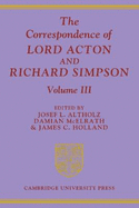 The Correspondence of Lord Acton and Richard Simpson: Volume 3