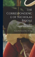 The Correspondence of Nicholas Biddle: Dealing With National Affairs, 1807-1844