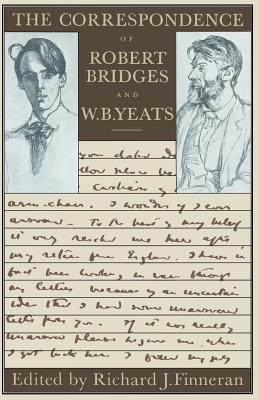 The Correspondence of Robert Bridges and W. B. Yeats - Bridges, Robert, and Finneran, Richard J (Editor), and Yeats, W B