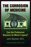 The Corrosion of Medicine: Can the Profession Reclaim Its Moral Legacy?