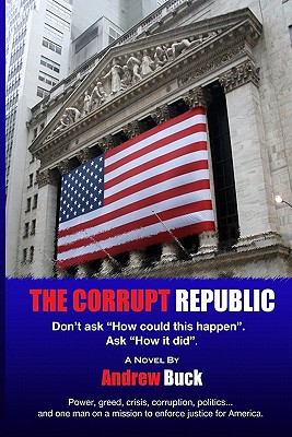 The Corrupt Republic - Buck, Andrew, and Claar, Sandra (Editor)