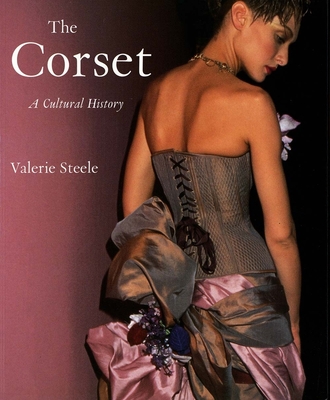 The Corset: A Cultural History - Steele, Valerie