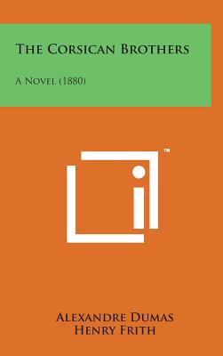 The Corsican Brothers: A Novel (1880) - Dumas, Alexandre, and Frith, Henry (Translated by)