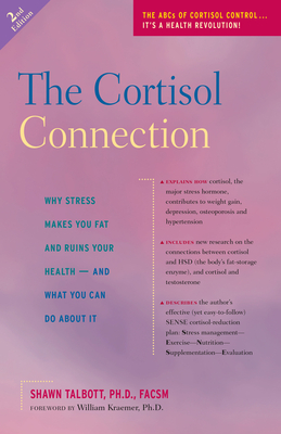 The Cortisol Connection: Why Stress Makes You Fat and Ruins Your Health -- And What You Can Do about It - Talbott, Shawn, FACSM, and Kraemer, William, PH D (Foreword by)