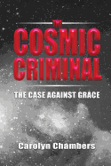 The Cosmic Criminal: The Case Against Grace