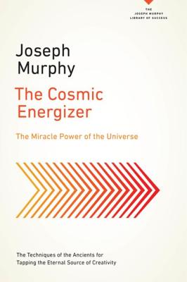 The Cosmic Energizer: Miracle Power of the Universe - Murphy, Joseph