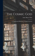 The Cosmic God: A Fundamental Philosophy in Popular Lectures