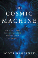 The Cosmic Machine: The Science That Runs Our Universe and the Story Behind It