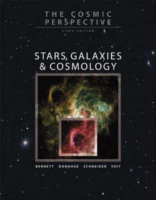 The Cosmic Perspective: Stars, Galaxies & Cosmology - Bennett, Jeffrey, and Donahue, Megan, and Schneider, Nicholas, Msgr.