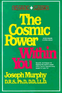 The Cosmic Power Within You: Specific Techqs for Tapping Cosmic Power Within You Improveevery Aspect Your Li