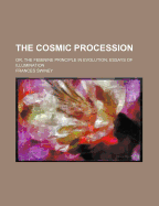 The Cosmic Procession: Or, the Feminine Principle in Evolution; Essays of Illumination