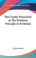 The Cosmic Procession or the Feminine Principle in Evolution