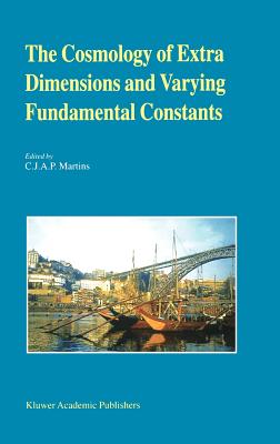 The Cosmology of Extra Dimensions and Varying Fundamental Constants: A Jenam 2002 Workshop Porto, Portugal 3-5 September 2002 - Martins, Carlos (Editor)