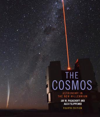 The Cosmos: Astronomy in the New Millennium - Pasachoff, Jay M., and Filippenko, Alex