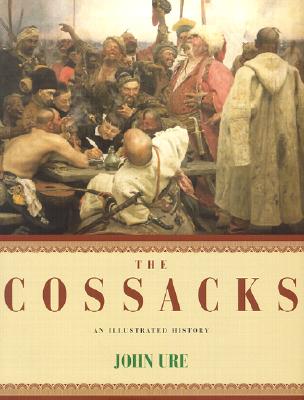 The Cossacks: An Illustrated History - Ure, Jean