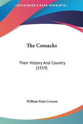 The Cossacks: Their History And Country (1919) - Cresson, William Penn