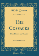 The Cossacks: Their History and Country (Classic Reprint)