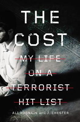 The Cost: My Life on a Terrorist Hit List - Husnain, Ali, and Chester, J