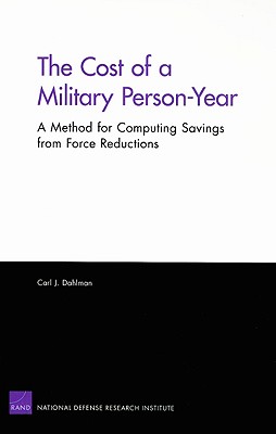 The Cost of a Military Person-Year: A Method for Computing Savings from Force Reductions - Dahlman, Carl J