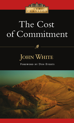 The Cost of Commitment - White, John, Dr., and Everts, Don (Foreword by)