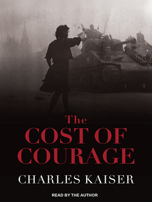 The Cost of Courage - Kaiser, Charles (Narrator)