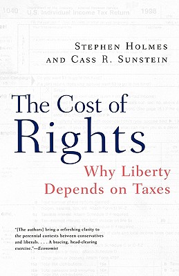 The Cost of Rights: Why Liberty Depends on Taxes - Holmes, Stephen, and Sunstein, Cass R