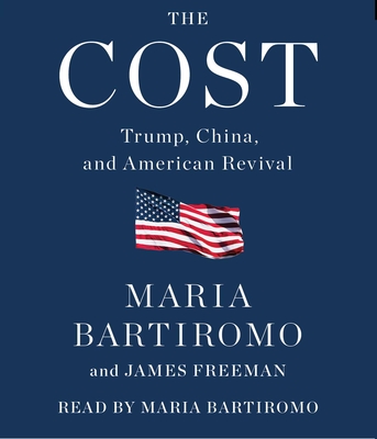 The Cost: Trump, China, and American Revival - Bartiromo, Maria (Read by), and Freeman, James