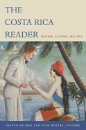 The Costa Rica Reader: History, Culture, Politics