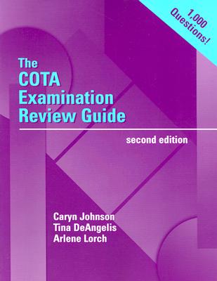The Cota Examination Review Guide - Johnson, Caryn R, MS, Otr/L, Faota, and Lorch, Arlene, MS, Otr/L, and Deangelis, Tina, Edd, MS, Otr/L