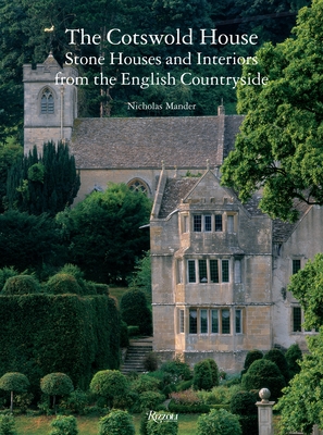 The Cotswold House: Stone Houses and Interiors from the English Countryside - Mander, Nicholas