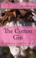 The Cotton Gin: A History Just for Kids