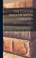 The Cotton Mills Of South Carolina: Their Names, Location, Capacity And History. [from The News And Courier, Of Charleston, S.c.]