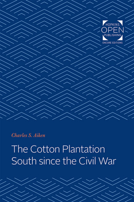 The Cotton Plantation South Since the Civil War - Aiken, Charles S